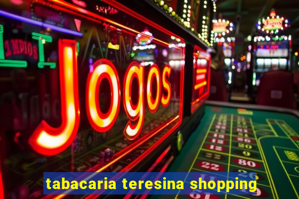 tabacaria teresina shopping